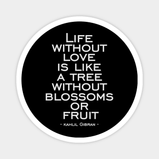 Life without love is like a tree without blossoms or fruit Magnet